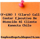 (F-120) | (Claro) Call Center Ejecutivo De Atención Al Cliente Konecta Chile