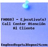 FM060] – Ejecutiva(o) Call Center Atención Al Cliente