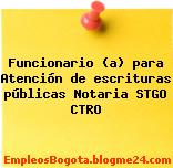 Funcionario (a) para Atención de escrituras públicas Notaria STGO CTRO
