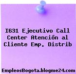 I631 Ejecutivo Call Center Atención al Cliente Emp. Distrib