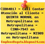 (IBH481) – Call Center Atención al Cliente – QUINTA NORMAL en Metropolitana en Metropolitana – (INA-794) en Metropolitana – NI909 en Metropolitana