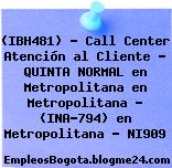 (IBH481) – Call Center Atención al Cliente – QUINTA NORMAL en Metropolitana en Metropolitana – (INA-794) en Metropolitana – NI909