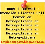 IU089 | [BO753] – Atención Clientes Call Center en Metropolitana en Metropolitana en Metropolitana en Metropolitana en Metropolitana