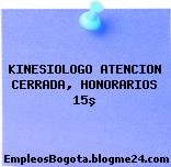 KINESIOLOGO ATENCION CERRADA, HONORARIOS 15º