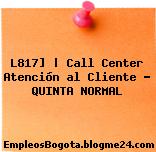 L817] | Call Center Atención al Cliente – QUINTA NORMAL