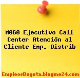 M060 Ejecutivo Call Center Atención al Cliente Emp. Distrib