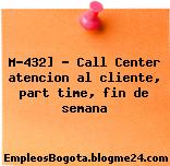 M-432] – Call Center atencion al cliente, part time, fin de semana