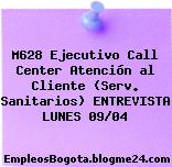 M628 Ejecutivo Call Center Atención al Cliente (Serv. Sanitarios) ENTREVISTA LUNES 09/04