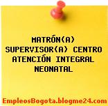 MATRÓN(A) SUPERVISOR(A) CENTRO ATENCIÓN INTEGRAL NEONATAL