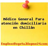 Médico General Para atención domiciliaria en Chillán