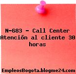 N-683 – Call Center Atención al cliente 30 horas