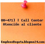 OH-471] | Call Center Atención al cliente