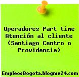 Operadores Part time Atención al cliente (Santiago Centro o Providencia)