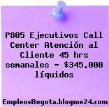 P805 Ejecutivos Call Center Atención al Cliente 45 hrs semanales – $345.000 líquidos
