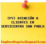 (PV) ATENCIÓN A CLIENTES EN SERVICENTRO SAN PABLO