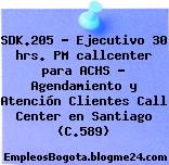 SDK.205 – Ejecutivo 30 hrs. PM callcenter para ACHS – Agendamiento y Atención Clientes Call Center en Santiago (C.589)