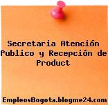 Secretaria Atención Publico y Recepción de Product