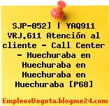 SJP-052] | YAQ911 VRJ.611 Atención al cliente – Call Center – Huechuraba en Huechuraba en Huechuraba en Huechuraba [P68]