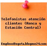 Telefonistas atención clientes (Renca y Estación Central)