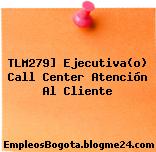 TLM279] Ejecutiva(o) Call Center Atención Al Cliente