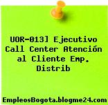 UOR-013] Ejecutivo Call Center Atención al Cliente Emp. Distrib