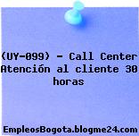 (UY-099) – Call Center Atención al cliente 30 horas