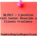 WL351] – Ejecutivo Call Center Atención a Cliente Freelance