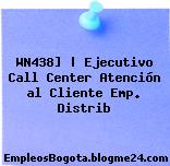 WN438] | Ejecutivo Call Center Atención al Cliente Emp. Distrib