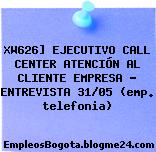XW626] EJECUTIVO CALL CENTER ATENCIÓN AL CLIENTE EMPRESA – ENTREVISTA 31/05 (emp. telefonia)