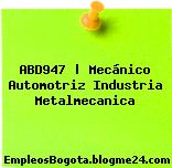 ABD947 | Mecánico Automotriz Industria Metalmecanica