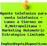 Agente telefonico para venta telefonica – Lunes a Viernes en R.Metropolitana – Marketing Automotriz Estrategico Limitada