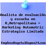 Analista de evaluación y escucha en R.Metropolitana – Marketing Automotriz Estrategico Limitada
