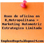 Aseo de oficina en R.Metropolitana – Marketing Automotriz Estrategico Limitada