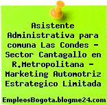 Asistente Administrativa para comuna Las Condes – Sector Cantagallo en R.Metropolitana – Marketing Automotriz Estrategico Limitada