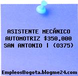 ASISTENTE MECÁNICO AUTOMOTRIZ $350.000 SAN ANTONIO | (O375)