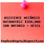 ASISTENTE MECÁNICO AUTOMOTRIZ $350.000 SAN ANTONIO – OF631