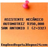 ASISTENTE MECÁNICO AUTOMOTRIZ $350.000 SAN ANTONIO | (Z-332)