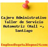 Cajero Administrativo Taller de Servicio Automotriz (Mall …, Santiago