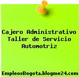 Cajero Administrativo Taller de Servicio Automotriz