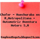 Chofer – Huechuraba en R.Metropolitana – Automotriz Aventura Motors S.A