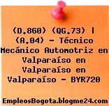 (D.860) (QG.73) | (A.04) – Técnico Mecánico Automotriz en Valparaíso en Valparaíso en Valparaíso – BYR720