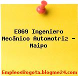 E869 Ingeniero Mecánico Automotriz – Maipo