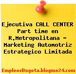 Ejecutiva CALL CENTER Part time en R.Metropolitana – Marketing Automotriz Estrategico Limitada