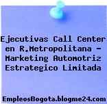 Ejecutivas Call Center en R.Metropolitana – Marketing Automotriz Estrategico Limitada