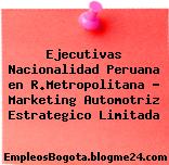 Ejecutivas Nacionalidad Peruana en R.Metropolitana – Marketing Automotriz Estrategico Limitada