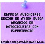EMPRESA AUTOMOTRIZ REGION DE AYSEN BUSCA MECANICO DE MOTOCICLETAS CON EXPERIENCIA