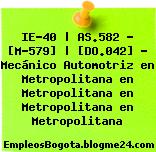 IE-40 | AS.582 – [M-579] | [DO.042] – Mecánico Automotriz en Metropolitana en Metropolitana en Metropolitana en Metropolitana