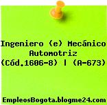 Ingeniero (e) Mecánico Automotriz (Cód.1606-8) | (A-673)