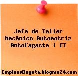 Jefe de Taller Mecánico Automotriz Antofagasta | ET