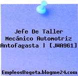 Jefe De Taller Mecánico Automotriz Antofagasta | [JWA961]